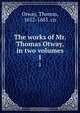 The works of Mr. Thomas Otway, in two volumes, Thomas Otway 