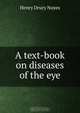 A text-book on diseases of the eye, Henry Drury Noyes 