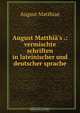 August Matthia?s .: vermischte schriften in lateinischer und deutscher sprache, August Matthiae 