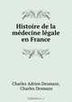Histoire de la medecine legale en France, Charles Adrien Desmaze 