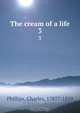 The cream of a life, Charles Phillips 