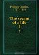 The cream of a life, Charles Phillips 