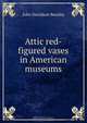 Attic red-figured vases in American museums, John Davidson Beazley 