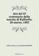 Atti del IV centenario della nascita di Raffaello, 28 marzo, 1883, Urbino Italy R. Accademia Raffaello 