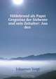 Hildebrand als Papst Gregorius der Siebente und sein Zeitalter: Aus den ., Johannes Voigt 