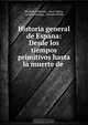 Historia general de Espana: Desde los tiempos primitivos hasta la muerte de ., Modesto Lafuente 