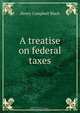 A treatise on federal taxes, Henry Campbell Black 