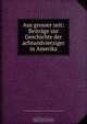 Aus grosser zeit: Beitrage zur Geschichte der achtundvierziger in Amerika, 