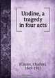 Undine, a tragedy in four acts, Charles Cayzer 