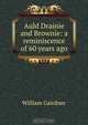Auld Drainie and Brownie: a reminiscence of 60 years ago, William Gairdner 