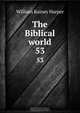 The Biblical world, William Rainey Harper 