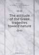 The attitude of the Greek tragedies toward nature, Henry Rushton Fairclough 
