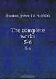 The complete works, John Ruskin 