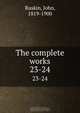 The complete works, John Ruskin 