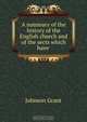 A summary of the history of the English church and of the sects which have ., Johnson Grant 