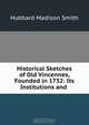 Historical Sketches of Old Vincennes, Founded in 1732: Its Institutions and ., Hubbard Madison Smith 