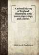 A school history of England: illustrated with many engravings, and a series ., John Jacob Anderson 