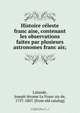 Histoire ce?leste franc?aise, contenant les observations faites par plusieurs astronomes franc?ais;, Joseph Je?rome le Franc?ais de Lalande 