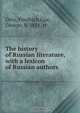 The history of Russian literature, with a lexicon of Russian authors, Friedrich Otto 