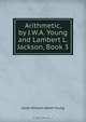 Arithmetic, by J.W.A. Young and Lambert L. Jackson, Book 3, Jacob William Albert Young 