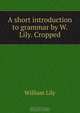 A short introduction to grammar by W. Lily. Cropped., William Lily 