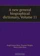 A new general biographical dictionary, Volume 11, Hugh James Rose 