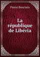 La republique de Liberia, Pierre Bourzeix 