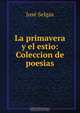 La primavera y el estio: Coleccion de poesias, Jose Selgas 