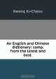 An English and Chinese dictionary: comp. from the latest and best ., Kwang Ki-Chaou 