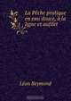 La Peche pratique en eau douce, a la ligne et aufilet, Leon Reymond 