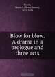 Blow for blow. A drama in a prologue and three acts, Henry James Byron 