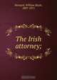 The Irish attorney;, William Bayle Bernard 