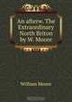 An afterw. The Extraordinary North Briton by W. Moore., William Moore 