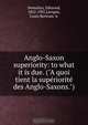 Anglo-Saxon superiority: to what it is due. ("A quoi tient la superiorite des Anglo-Saxons."), Edmond Demolins 