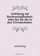 Anleitung zur Rechtsschaffenheit, oder das fur die in den Trivialschulen ., Anleitung 
