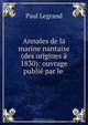 Annales de la marine nantaise (des origines a 1830): ouvrage publie par le ., Paul Legrand 