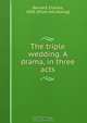 The triple wedding. A drama, in three acts, Charles Barnard 