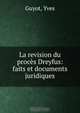 La revision du proces Dreyfus: faits et documents juridiques, Guyot Yves 