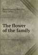 The flower of the family, George Melville Baker 