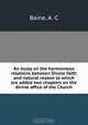An essay on the harmonious relations between Divine faith and natural reason to which are added two chapters on the divine office of the Church, A.C. Baine 