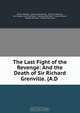 The Last Fight of the Revenge: And the Death of Sir Richard Grenville. (A.D ., Walter Raleigh 