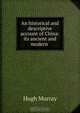 An historical and descriptive account of China: its ancient and modern ., Murray Hugh 