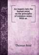 An inquiry into the human mind, on the principles of common sense. With an ., Thomas Reid 