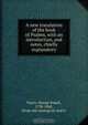 A new translation of the book of Psalms, with an introduction, and notes, chiefly explanatory, George Rapall Noyes 