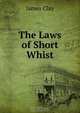 The Laws of Short Whist, James Clay 