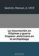 La insurreccio?n en Filipinas y guerra hispano- americana en el archipie?lago, Manuel Sastro?n 