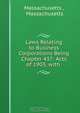 Laws Relating to Business Corporations Being Chapter 437: Acts of 1903, with ., Massachusetts 