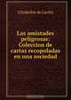 Las amistades peligrosas: Coleccion de cartas recopoladas en una sociedad, Choderlos de Laclos 