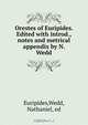 Orestes of Euripides. Edited with introd., notes and metrical appendix by N. Wedd, Wedd Euripides 