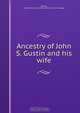 Ancestry of John S. Gustin and his wife, Gustin Dewick 